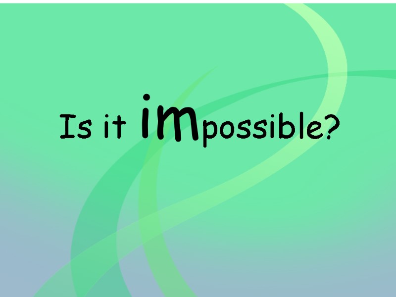 Is it impossible?